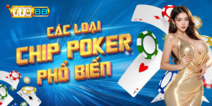Các loại chip Poker phổ biến