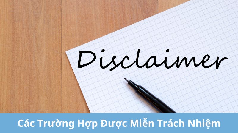 các trường hợp được miễn trách nhiệm