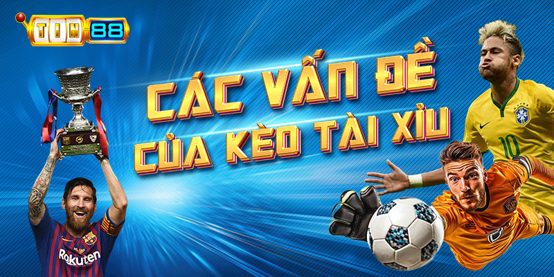 các vấn đề của kèo tài xỉu