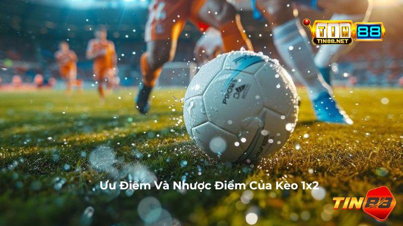 Ưu Điểm Và Nhược Điểm Của Kèo 1x2