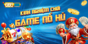 Kinh nghiệm chơi game nổ hũ