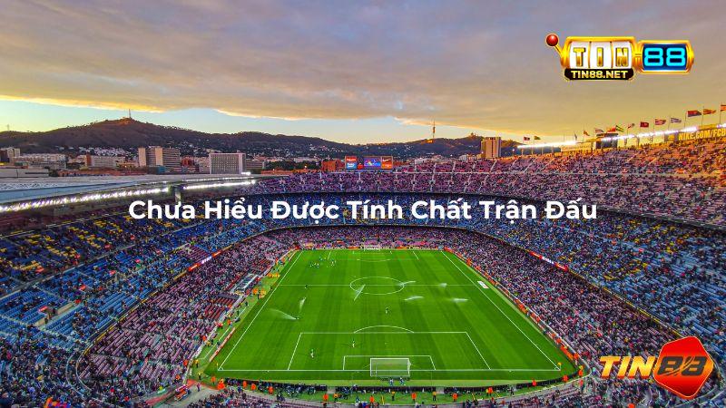 Chưa Hiểu Được Tính Chất Trận Đấu